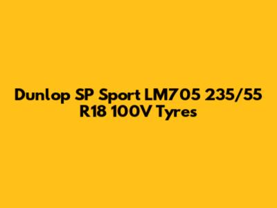 Dunlop SP Sport LM705 235/55 R18 100V Tyres