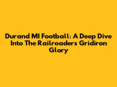 Durand MI Football: A Deep Dive Into The Railroaders' Gridiron Glory