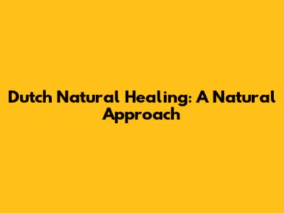 Dutch Natural Healing: A Natural Approach