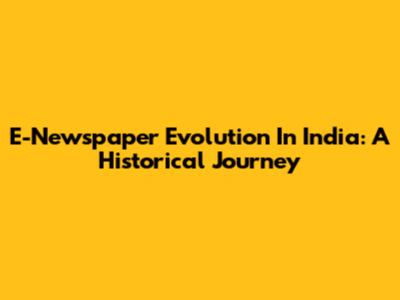 E-Newspaper Evolution In India: A Historical Journey