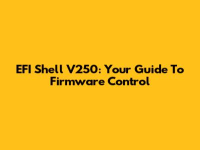 EFI Shell V250: Your Guide To Firmware Control