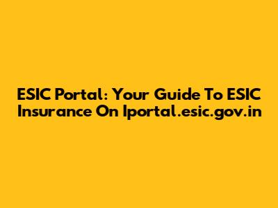 ESIC Portal: Your Guide To ESIC Insurance On Iportal.esic.gov.in