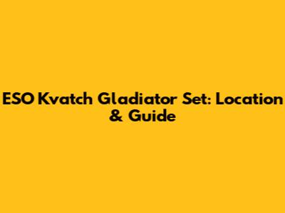 ESO Kvatch Gladiator Set: Location & Guide
