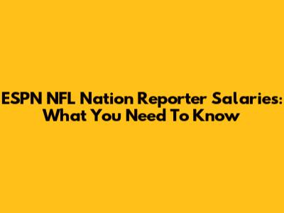 ESPN NFL Nation Reporter Salaries: What You Need To Know