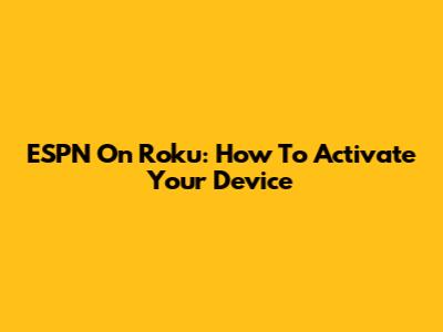 ESPN On Roku: How To Activate Your Device