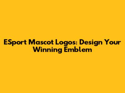 ESport Mascot Logos: Design Your Winning Emblem