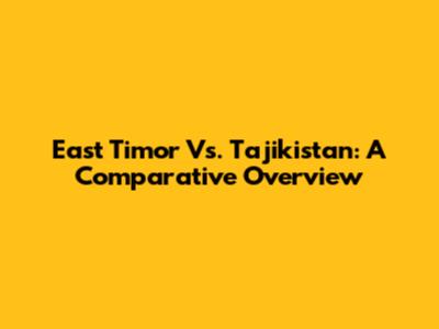 East Timor Vs. Tajikistan: A Comparative Overview