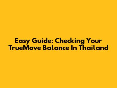 Easy Guide: Checking Your TrueMove Balance In Thailand