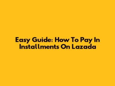 Easy Guide: How To Pay In Installments On Lazada