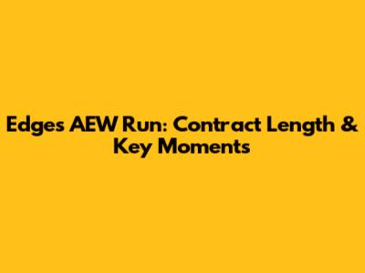 Edge's AEW Run: Contract Length & Key Moments