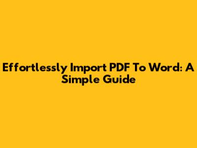 Effortlessly Import PDF To Word: A Simple Guide