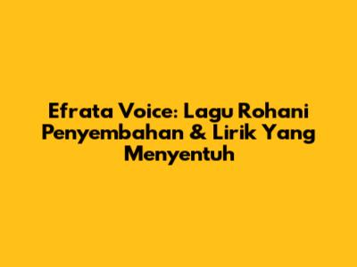 Efrata Voice: Lagu Rohani Penyembahan & Lirik Yang Menyentuh