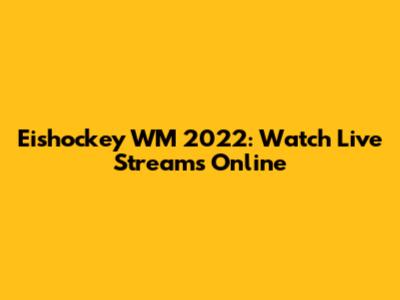 Eishockey WM 2022: Watch Live Streams Online