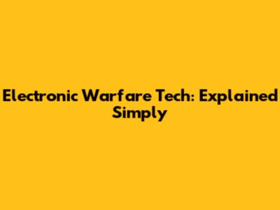 Electronic Warfare Tech: Explained Simply