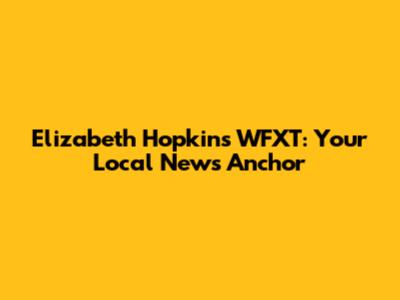 Elizabeth Hopkins WFXT: Your Local News Anchor