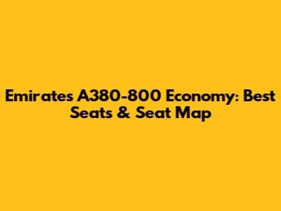 Emirates A380-800 Economy: Best Seats & Seat Map