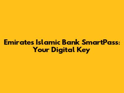 Emirates Islamic Bank SmartPass: Your Digital Key