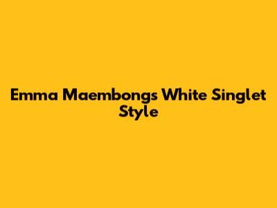 Emma Maembong's White Singlet Style