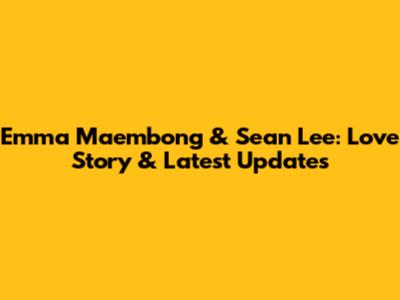 Emma Maembong & Sean Lee: Love Story & Latest Updates
