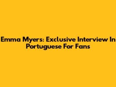 Emma Myers: Exclusive Interview In Portuguese For Fans