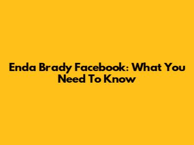 Enda Brady Facebook: What You Need To Know