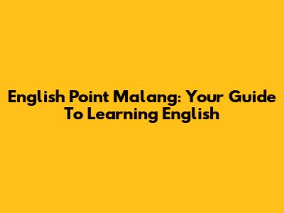English Point Malang: Your Guide To Learning English
