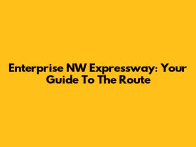 Enterprise NW Expressway: Your Guide To The Route