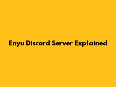 Enyu Discord Server Explained