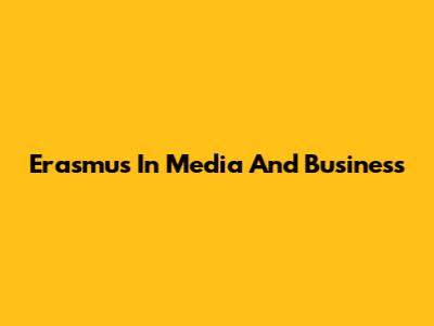 Erasmus In Media And Business