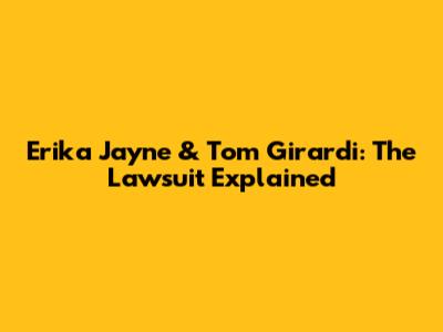 Erika Jayne & Tom Girardi: The Lawsuit Explained