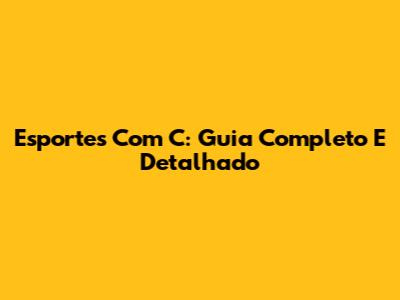 Esportes Com C: Guia Completo E Detalhado