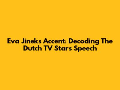 Eva Jinek's Accent: Decoding The Dutch TV Star's Speech