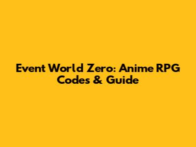 Event World Zero: Anime RPG Codes & Guide