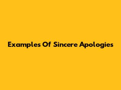 Examples Of Sincere Apologies