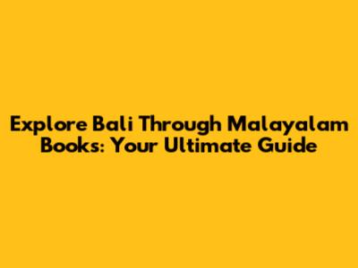 Explore Bali Through Malayalam Books: Your Ultimate Guide