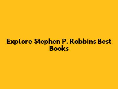 Explore Stephen P. Robbins' Best Books