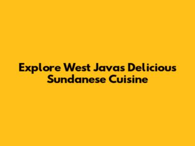 Explore West Java's Delicious Sundanese Cuisine