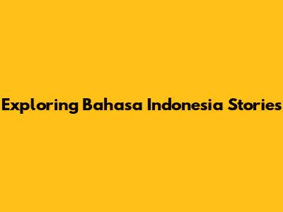 Exploring Bahasa Indonesia Stories