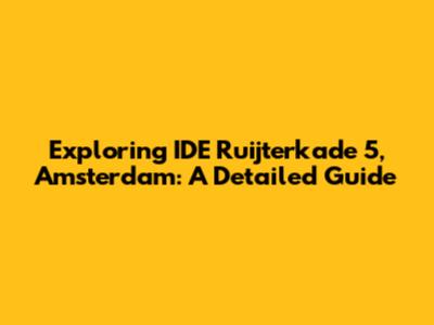 Exploring IDE Ruijterkade 5, Amsterdam: A Detailed Guide