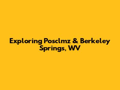 Exploring Posclmz & Berkeley Springs, WV