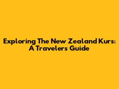 Exploring The New Zealand Kurs: A Traveler's Guide
