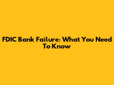 FDIC Bank Failure: What You Need To Know