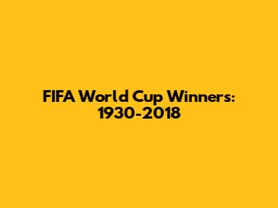 FIFA World Cup Winners: 1930-2018
