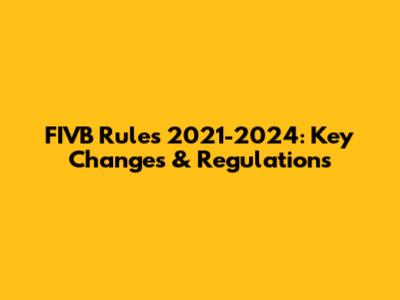 FIVB Rules 2021-2024: Key Changes & Regulations