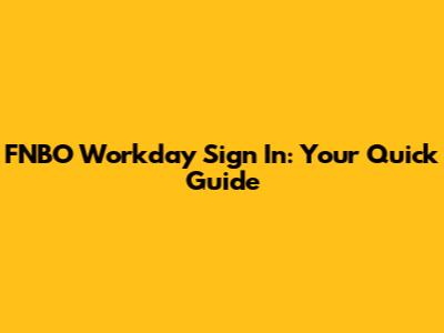 FNBO Workday Sign In: Your Quick Guide