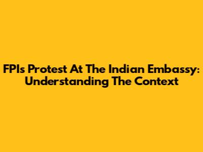FPI's Protest At The Indian Embassy: Understanding The Context