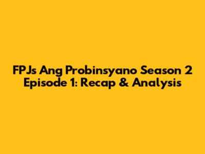 FPJ's Ang Probinsyano Season 2 Episode 1: Recap & Analysis