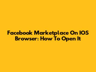 Facebook Marketplace On IOS Browser: How To Open It