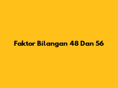 Faktor Bilangan 48 Dan 56