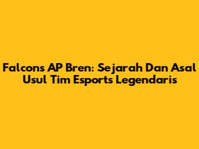 Falcons AP Bren: Sejarah Dan Asal Usul Tim Esports Legendaris